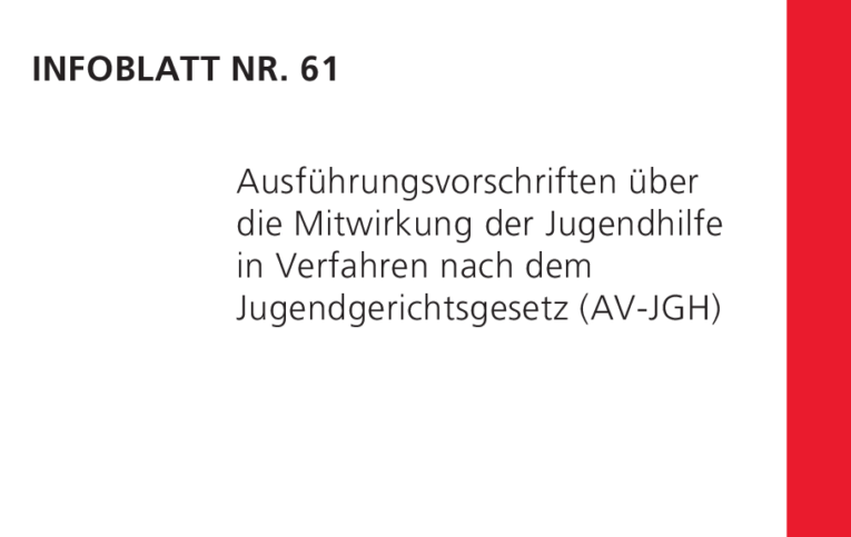 Infoblatt 61: Ausführungsvorschriften über die Mitwirkung der Jugendhilfe in Verfahren nach dem Jugendgerichtsgesetz (AV-JGH)