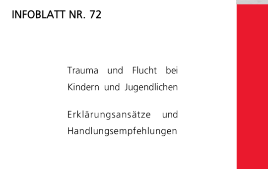 Infoblatt 72: Trauma und Flucht bei Kindern und Jugendlichen. Erklärungsansätze und Handlungsempfehlungen